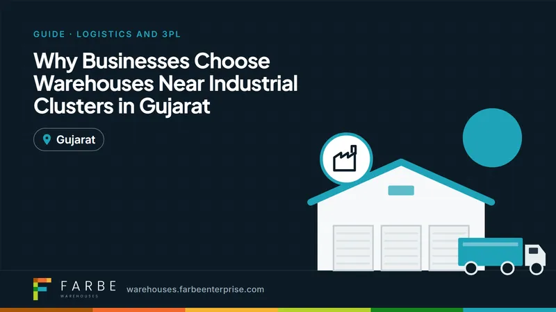 Cover image for “Why Businesses Choose Warehouses Near Industrial Clusters in Gujarat”, a Farbe Warehouses guide